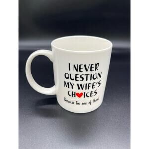 Mauag Coffee Mug Cup I Never Question My Wife's Choices because I am One of Them